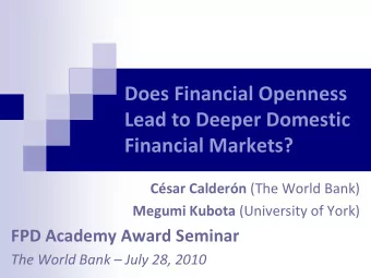 Does Financial Openness  Lead to Deeper Domestic  Financial Markets? Csar Caldern (The World