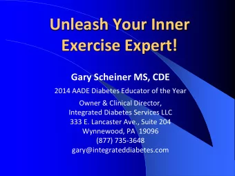 Unleash Your Inner  Exercise Expert!  Gary Scheiner MS, CDE  2014 AADE Diabetes Educator of the