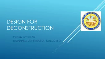 DECONSTRUCTION  the way forward for  SUSTAINABLE CONSTRUCTION &amp; DEMOLITION  Efficient use of