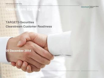Clearstream Banking  TARGET2-Securities  Clearstream Customer Readiness  05 December 2014  T2S Info