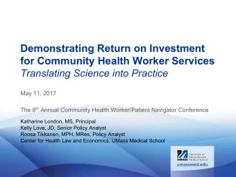 Demonstrating Return on Investment  for Community Health Worker Services  Translating Science into