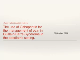 Guillain-Barr Syndrome in  the paediatric setting.  Gabapentin  The Good  The Bad  And the