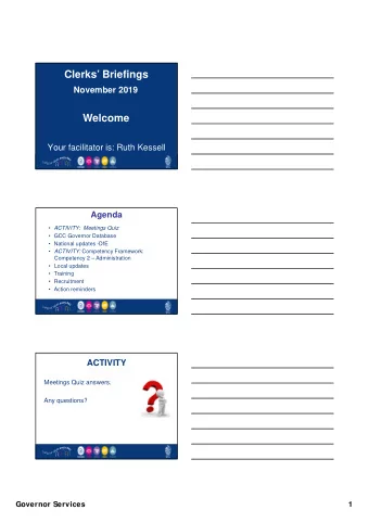 Clerks Briefings  November 2019  Welcome  Your facilitator is: Ruth Kessell  Agenda
