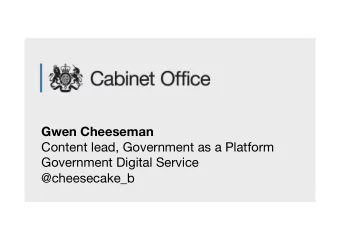 Gwen Cheeseman Content lead, Government as a Platform  Government Digital Service