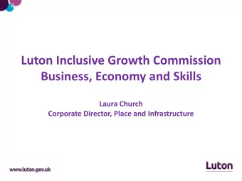 Luton Inclusive Growth Commission  Business, Economy and Skills  Laura Church  Corporate Director,
