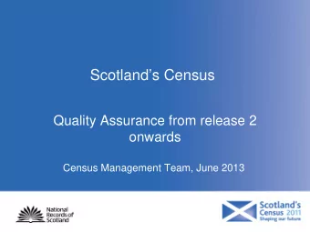 Scotlands Census  Quality Assurance from release 2  onwards  Census Management Team, June 2013