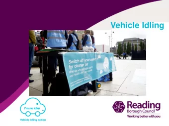 Vehicle Idling  So what is idling?  Idling = leaving your  engine switched on when  stationary.