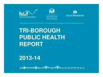 TRI-BOROUGH  PUBLIC HEALTH  REPORT  2013-14  THE TRI-BOROUGH PROGRAMME  The Areas of Focus