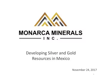 Developing Silver and Gold  Resources in Mexico  November 24, 2017  1  Forward Looking Statement