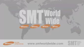 SMT WORLDWIDE  SMT America, Europe and Asia staff has over 20 years  experience in the SMT field
