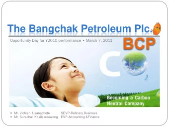 The Bangchak Petroleum Plc. Opportunity Day for Y2010 performance  March 7, 2011  Mr. Vichien