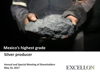 Mexicos highest grade  Silver producer  Annual and Special Meeting of Shareholders  May 10, 2017