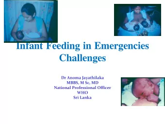 Infant Feeding in Emergencies  Challenges  Dr Anoma Jayathilaka  MBBS, M Sc, MD  National