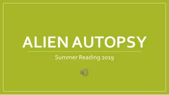 ALIEN AUTOPSY  Summer Reading 2019  Target Audience:  4 th  6 th grade students  Supplies: