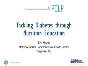 Tackling Diabetes through  Nutrition Education  Erin Hough  Matthew Walker Comprehensive Health