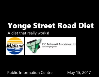 Yonge Street Road Diet  A diet that really works!  Public Information Centre  May 15, 2017