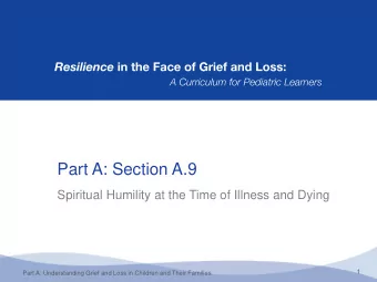 Part A: Section A.9  Spiritual Humility at the Time of Illness and Dying  1  Part A: Understanding