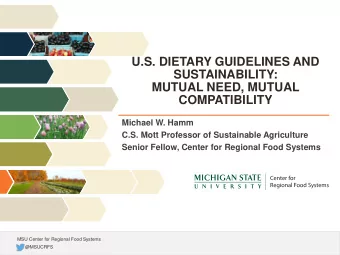 MUTUAL NEED, MUTUAL  COMPATIBILITY  Michael W. Hamm  C.S. Mott Professor of Sustainable Agriculture