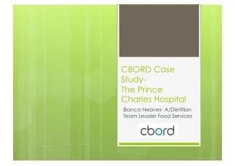 CBORD Case  Study-  The Prince  Charles Hospital  Bianca Neaves- A/Dietitian  Team Leader Food
