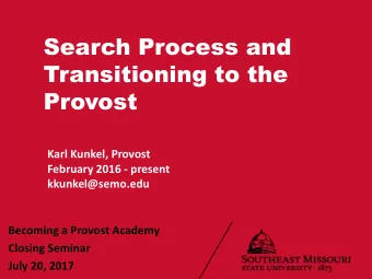 Search Process and  Transitioning to the  Provost  Karl Kunkel, Provost  February 2016 - present