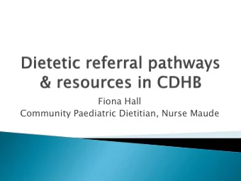 Fiona Hall  Community Paediatric Dietitian, Nurse Maude  Pegasus Health coordinate referrals to: