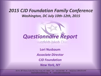 Questionnaire Report  Lori Nusbaum  Associate Director  CJD Foundation  New York, NY 341 W. 38 th