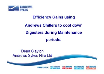 Efficiency Gains using  Andrews Chillers to cool down  Digesters during Maintenance  periods.  Dean