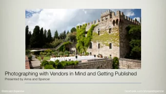 Photographing with Vendors in Mind and Getting Published  Presented by Anna and Spencer