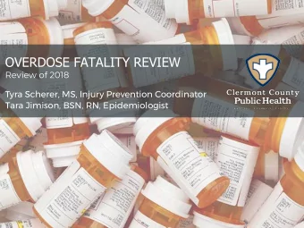 OVERDOSE FATALITY REVIEW  Review of 2018  Tyra Scherer, MS, Injury Prevention Coordinator  Tara