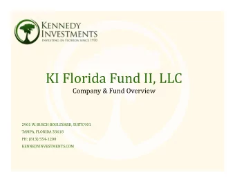 KI Florida Fund II, LLC  Company &amp; Fund Overview  2901 W. BUSCH BOULEVARD, SUITE 901  TAMPA,