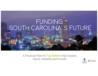 FUNDING  SOUTH CAROLINAS FUTURE A Practical Plan for Tax Reform that Creates  Equity, Stability