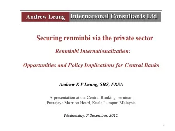 Securing renminbi via the private sector  Renminbi Internationalization:  Opportunities and Policy
