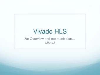 Vivado HLS An Overview and not much else   JJRussell  Outline    Vivado is a big system