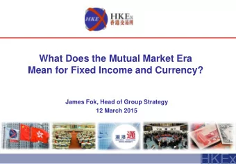 What Does the Mutual Market Era  Mean for Fixed Income and Currency?  James Fok, Head of Group