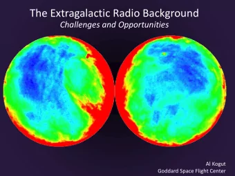 The Extragalactic Radio Background  Challenges and Opportunities  Al Kogut  Goddard Space Flight