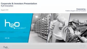 Corporate &amp; Investors Presentation H 2 O Innovation  Presented by :  August 2019  Frdric