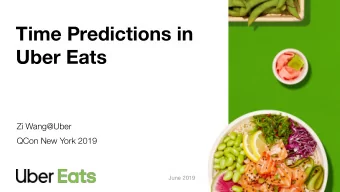 Time Predictions in  Uber Eats  Zi Wang@Uber  QCon New York 2019  June 2019  Agenda  1. ML in Uber