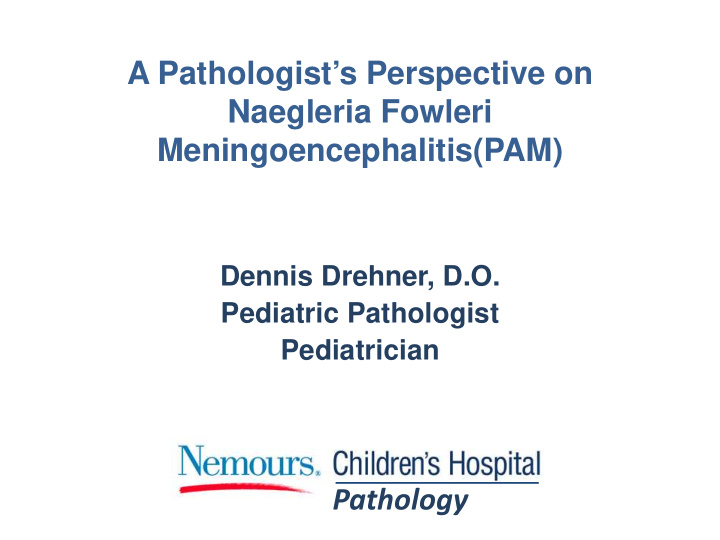 a pathologist s perspective on naegleria fowleri