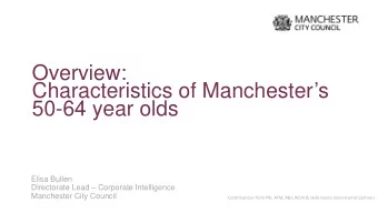 Overview:  Characteristics of Manchesters  50-64 year olds  Elisa Bullen  Directorate Lead