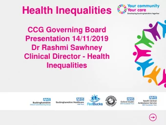 Health Inequalities  CCG Governing Board  Presentation 14/11/2019  Dr Rashmi Sawhney  Clinical