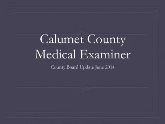 Calumet County  Medical Examiner  County Board Update June 2014  Who are we??  Medical Examiner