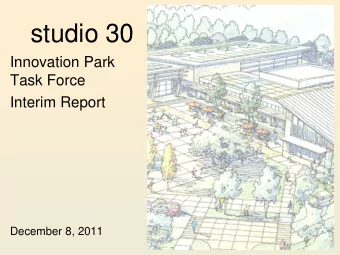 studio 30  Innovation Park  Task Force  Interim Report  December 8, 2011  Presentation Outline