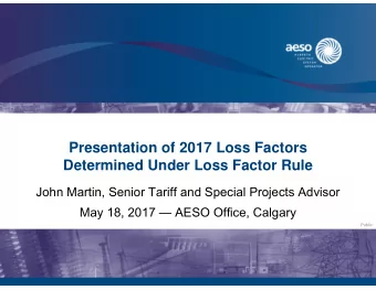Presentation of 2017 Loss Factors  Determined Under Loss Factor Rule  John Martin, Senior Tariff