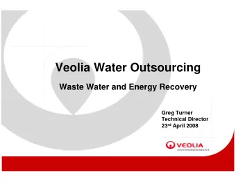 Veolia Water Outsourcing  Waste Water and Energy Recovery  Greg Turner  Technical Director 23 rd