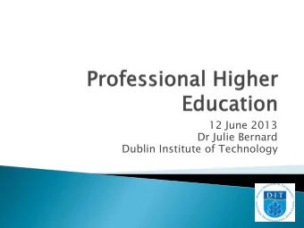12 June 2013  Dr Julie Bernard  Dublin Institute of Technology  1. National Context  Mission of