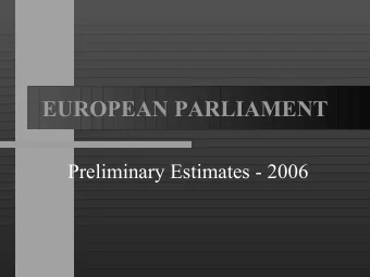 EUROPEAN PARLIAMENT  Preliminary Estimates - 2006  Assumptions  2005  2006  Working weeks  41  40
