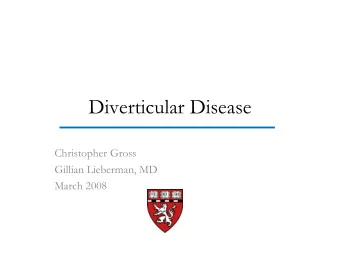 Diverticular  Disease  Christopher Gross  Gillian Lieberman, MD  March 2008  Goals  Definitions