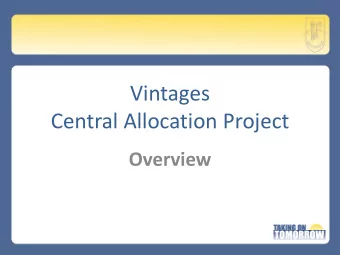 Vintages  Central Allocation Project  Overview  Todays Objectives  To communicate project