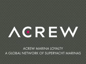 A GLOBAL NETWORK OF SUPERYACHT MARINAS ACREW Marina Loyalty  promotes leading superyacht marinas in