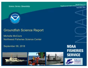 Groundfish Science Report  Michelle McClure  Northwest Fisheries Science Center  September 09, 2018